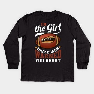 I'm The Girl Your Coach Warned You About Football Kids Long Sleeve T-Shirt